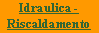 Casella di testo: Idraulica - Riscaldamento