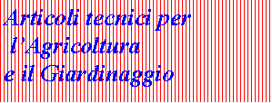 Casella di testo: Articoli tecnici per lAgricolturae il Giardinaggio