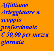 Casella di testo: Affittiamo Arieggiatore a scoppio professionale  50,00 per mezza giornata